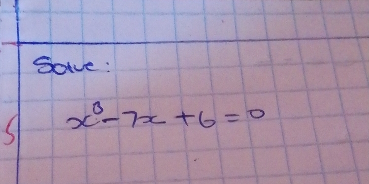 Sove:
x^3-7x+6=0