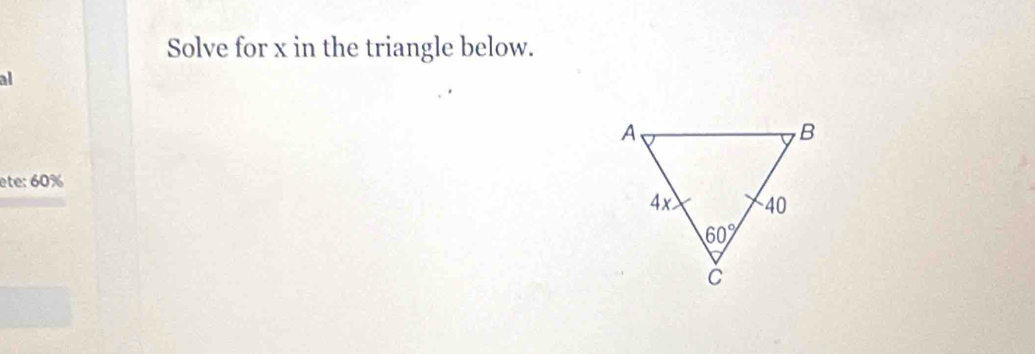 Solve for x in the triangle below.
al
ete: 60%