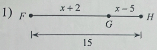 x+2
x-5
1) F
H
G

15