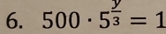 500· 5^(frac y)3=1