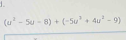 (u^2-5u-8)+(-5u^3+4u^2-9)