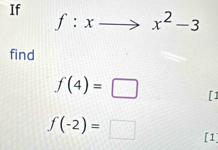 If
f:xto x^2-3
find
f(4)=□
[1
f(-2)=□
[1