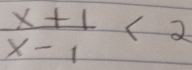  (x+1)/x-1 <2</tex>