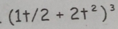 (1t/2 + 2t²)³