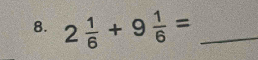 2 1/6 +9 1/6 = _