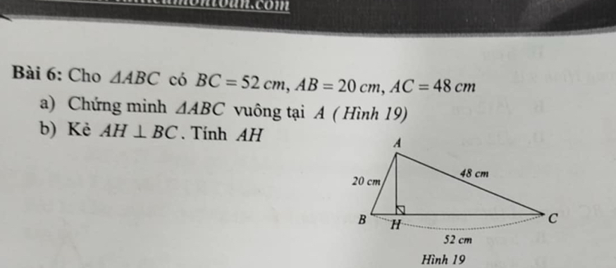 noun.com 
Bài 6: Cho △ ABC có BC=52cm, AB=20cm, AC=48cm
a) Chứng minh △ ABC vuông tại A ( Hình 19) 
b) Kẻ AH⊥ BC. Tính AH 
Hình 19