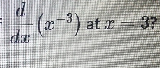 : d/dx (x^(-3)) at x=3 ?