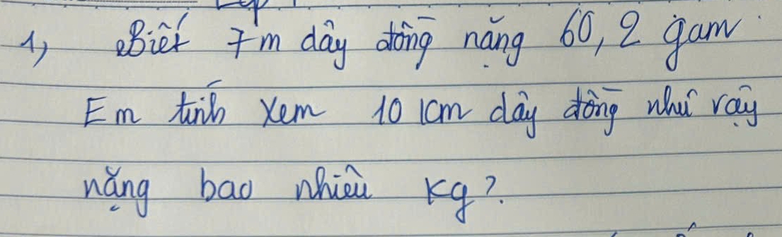 i, Bief I'm day dong nàng 60, 2 gam 
Em ti xem 10 ccm day dòng what ray 
nǎng bao hici kg?