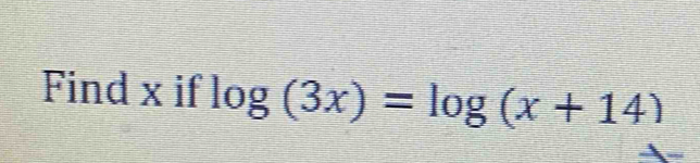 Find x if log (3x)=log (x+14)