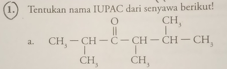 Tentukan nama IUPAC dari senyawa berikut! 
a. CH,-CH-C-CH-CH-CH-CH, CH,CH^CHendarray