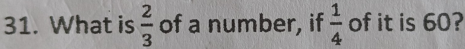 What is  2/3  of a number, if  1/4  of it is 60?