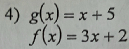 g(x)=x+5
f(x)=3x+2