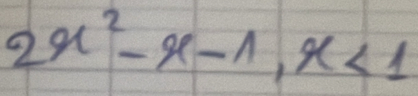 2x^2-x-1, x<1</tex>