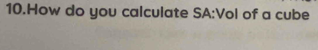 How do you calculate SA:Vol of a cube