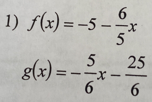 f(x)=-5- 6/5 x
g(x)=- 5/6 x- 25/6 