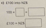 £100 into NZ$
100* □ =□
£100=NZ$ □