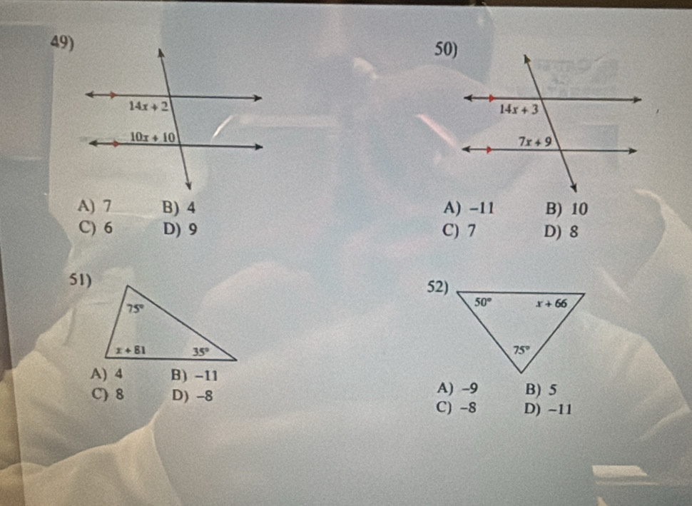 49)50)
A) 7 B) 4 A) -11 B) 10
C) 6 D) 9 C) 7 D) 8
51) 52)
A) 4 B) -11
A) -9 B) 5
C) 8 D) -8 C) -8 D) -11