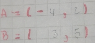 A=(-4,2)
B=(3,5)