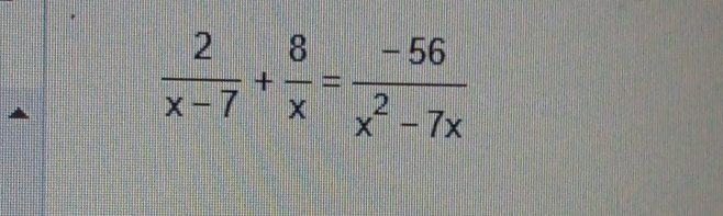  2/x-7 + 8/x = (-56)/x^2-7x 