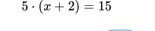 5· (x+2)=15