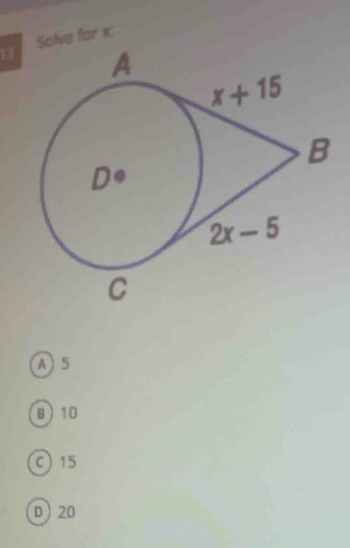 Solve for x:
A5
810
c) 15
D) 20