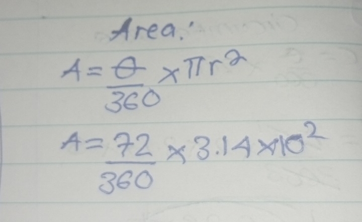 Area, '
A= θ /360 * π r^2
A= 72/360 * 3.14* 10^2