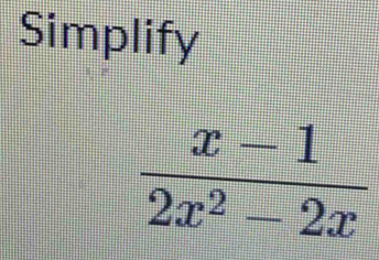 Simplify
 (x-1)/2x^2-2x 