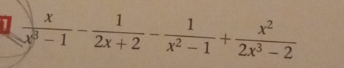  x/x^3-1 - 1/2x+2 - 1/x^2-1 + x^2/2x^3-2 