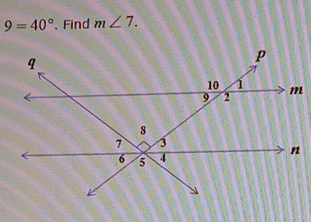 9=40°. Find m∠ 7.