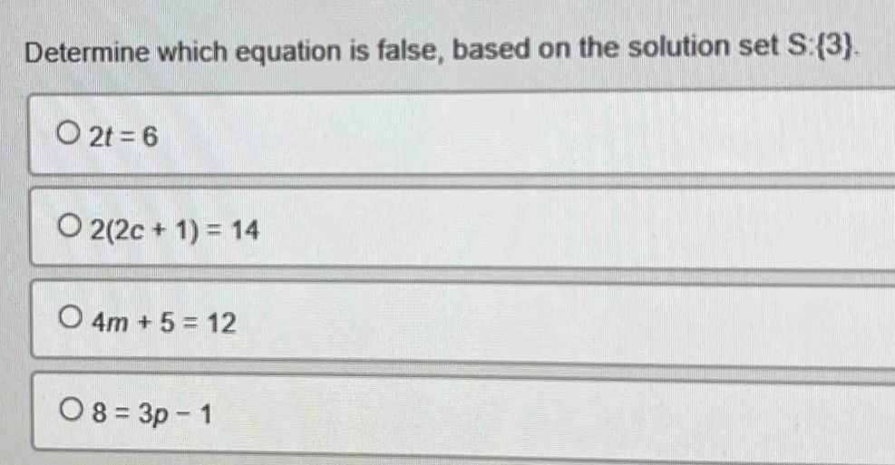 Determine which equation is false, based on the solution set S: 3.
2t=6
2(2c+1)=14
4m+5=12
8=3p-1