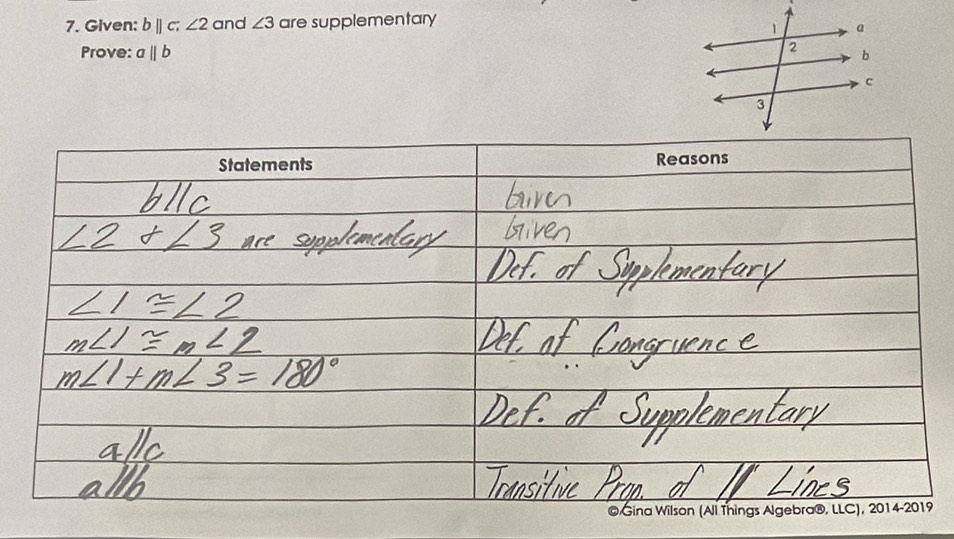 Given: b||c, ∠ 2 and ∠ 3 are supplementary 
Prove: aparallel b
Statements Reasons 
© Gina Wilson (Ali Things Algebra®, LLC), 2014-2019