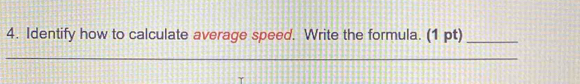 Identify how to calculate average speed. Write the formula. (1 pt)_ 
_