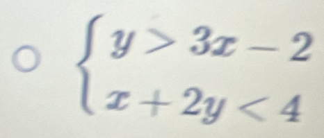 beginarrayl y>3x-2 x+2y<4endarray.