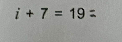 i+7=19