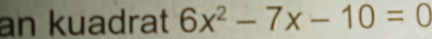 an kuadrat 6x^2-7x-10=0