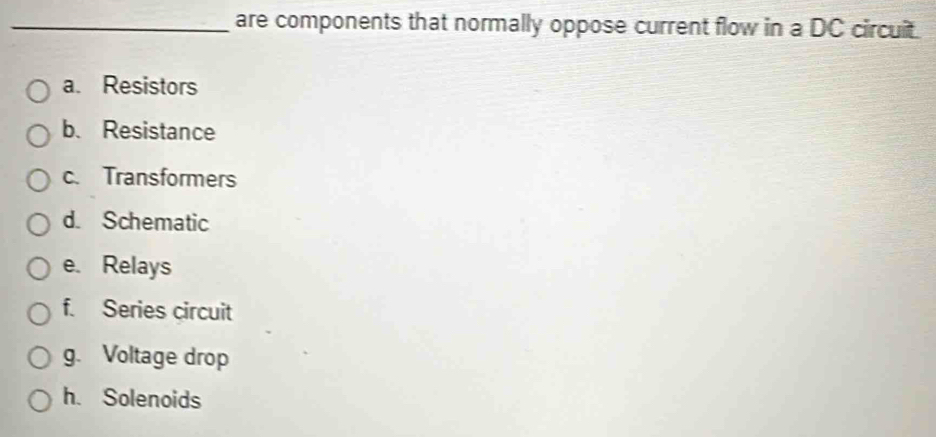 Solved: are components that normally oppose current flow in a DC ...