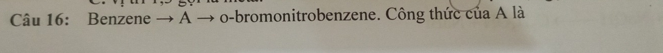 Benzene → + o-bromonitrobenzene. Công thức của A là