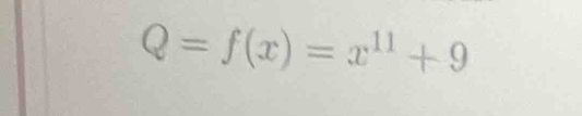 Q=f(x)=x^(11)+9