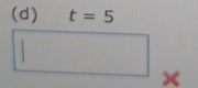 t=5
×