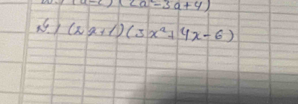 A=305.1cm (2a^2-3a+4)
( ) (2x+1)(3x^2+4x-6)