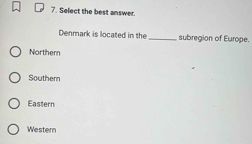 Select the best answer.
Denmark is located in the _subregion of Europe.
Northern
Southern
Eastern
Western