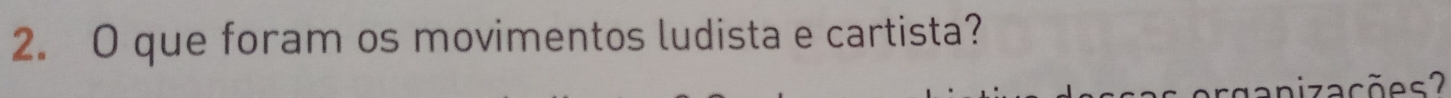 que foram os movimentos ludista e cartista? 
ganizações?