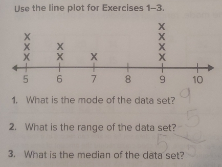 Use the line plot for Exercises 1-3 
1. What is the mode of the data set? 
2. What is the range of the data set? 
3. What is the median of the data set?