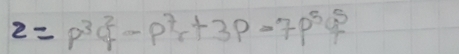 z=p^3q^2-p^7r+3p-7p^5q^5