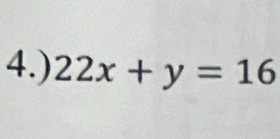 4.) 22x+y=16