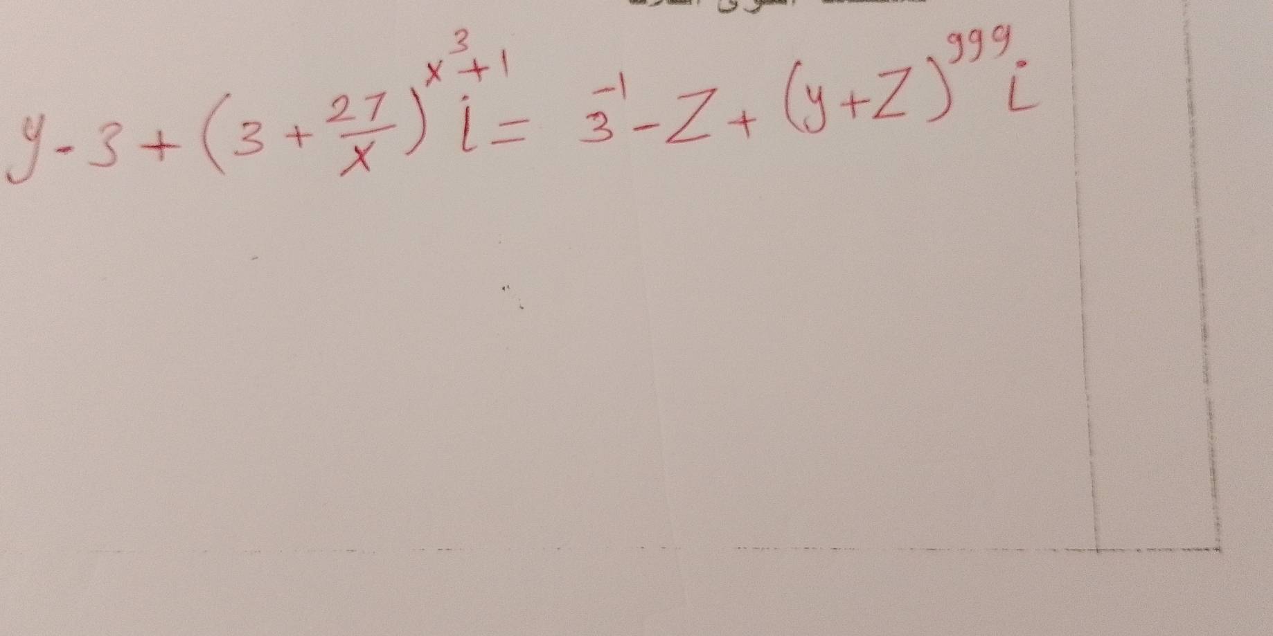 y-3+(3+ 27/x )^x^3+1=3^(-1)-z+(y+z)^999i