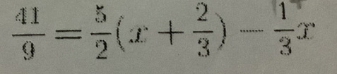  41/9 = 5/2 (x+ 2/3 )- 1/3 x