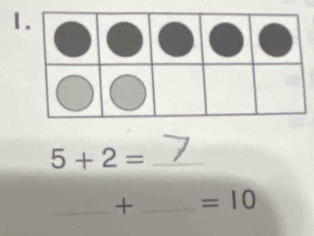 1
5+2= _ 
_ + _  =10