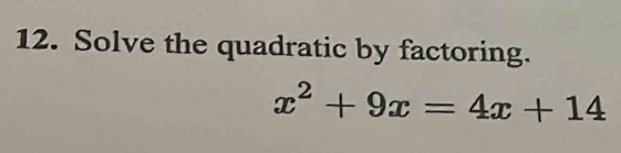 Solve the quadratic by factoring.
x^2+9x=4x+14