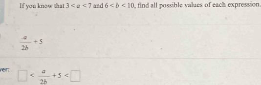 If you know that 3 and 6 , find all possible values of each expression.
 (-a)/2b +5
ver: □